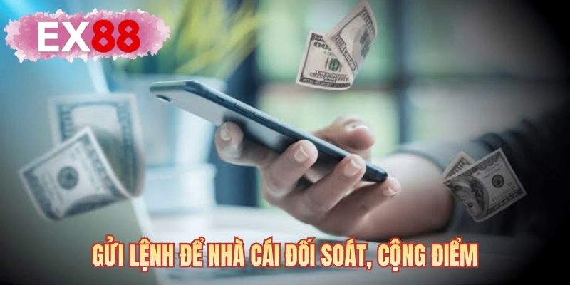 Gửi lệnh để nhà cái đối soát, cộng điểm
