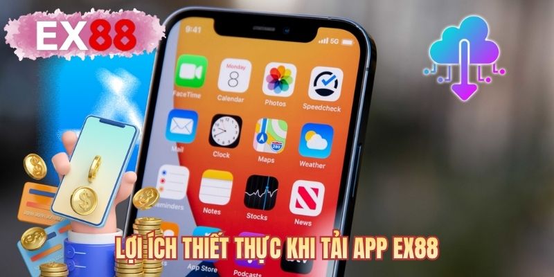 Lợi ích thiết thực khi tải app EX88