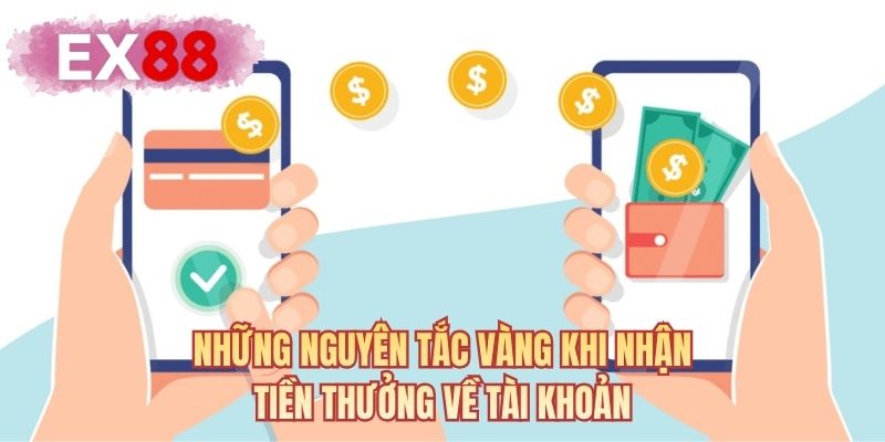 Những nguyên tắc vàng khi nhận tiền thưởng về tài khoản